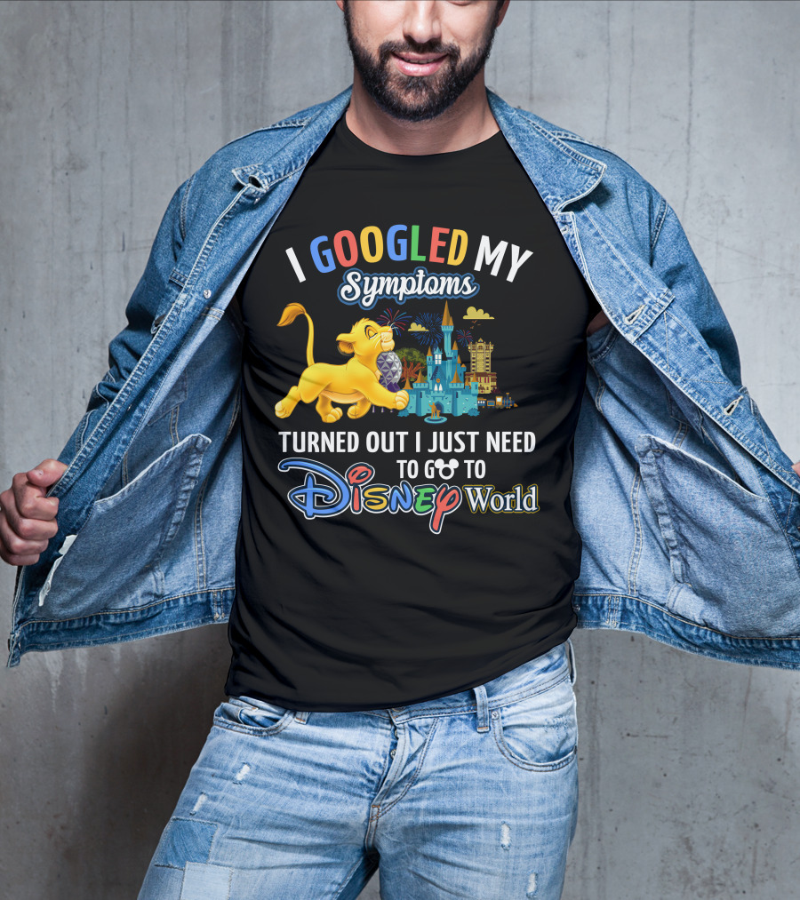 I Googled My Symptoms Turned Out I Just Need To Go To Disney World With Simba T-Shirt