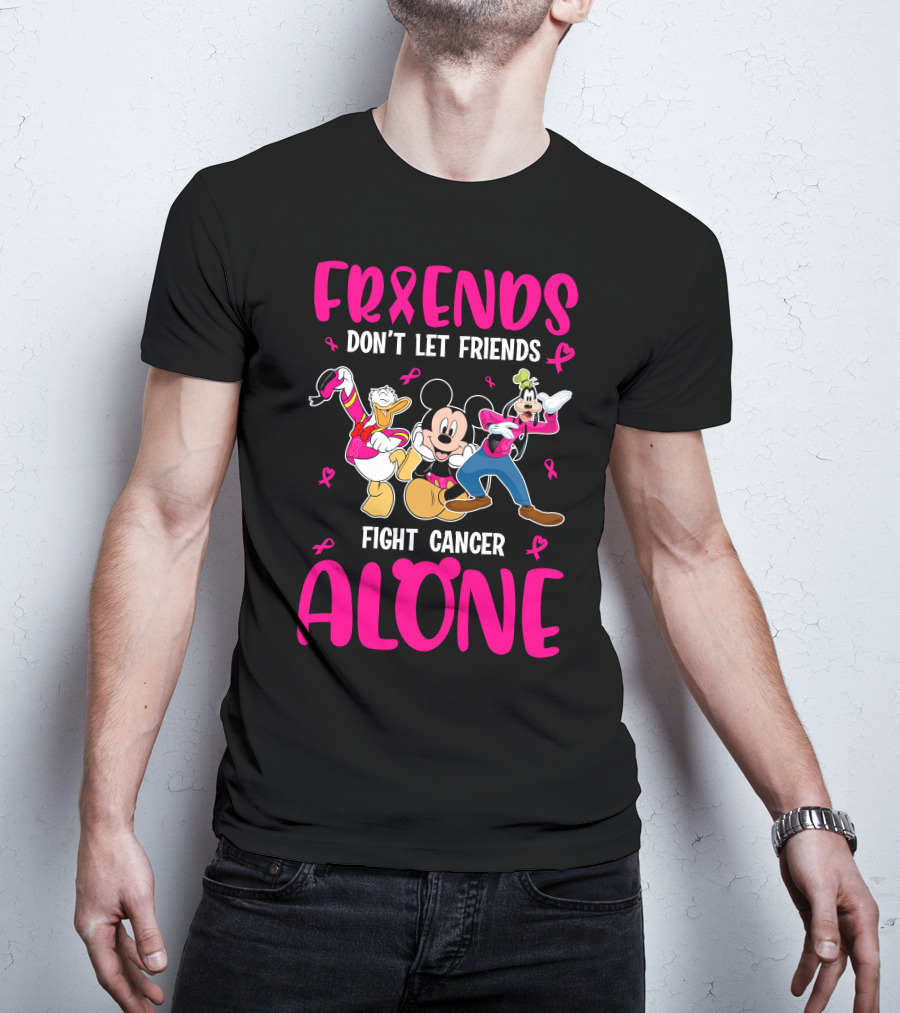 Friends Don't Let Friends Fight Cancer Alone Mickey And Friends T-Shirt