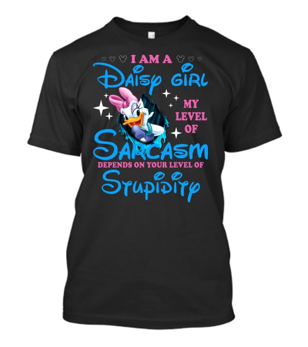 I Am A Daisy Girl My Level Of Sarcasm Depends On Your Level Of Stupidity T-Shirt
