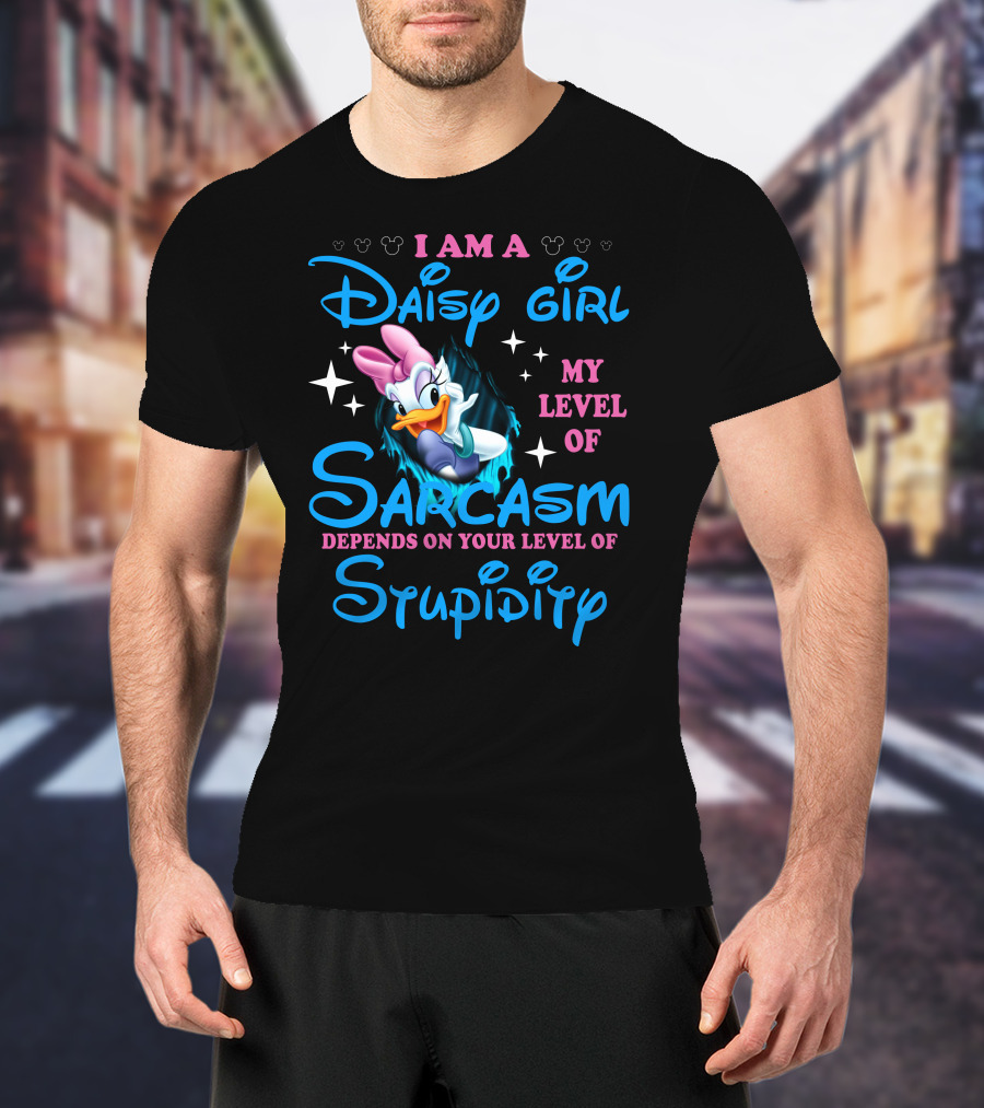 I Am A Daisy Girl My Level Of Sarcasm Depends On Your Level Of Stupidity T-Shirt