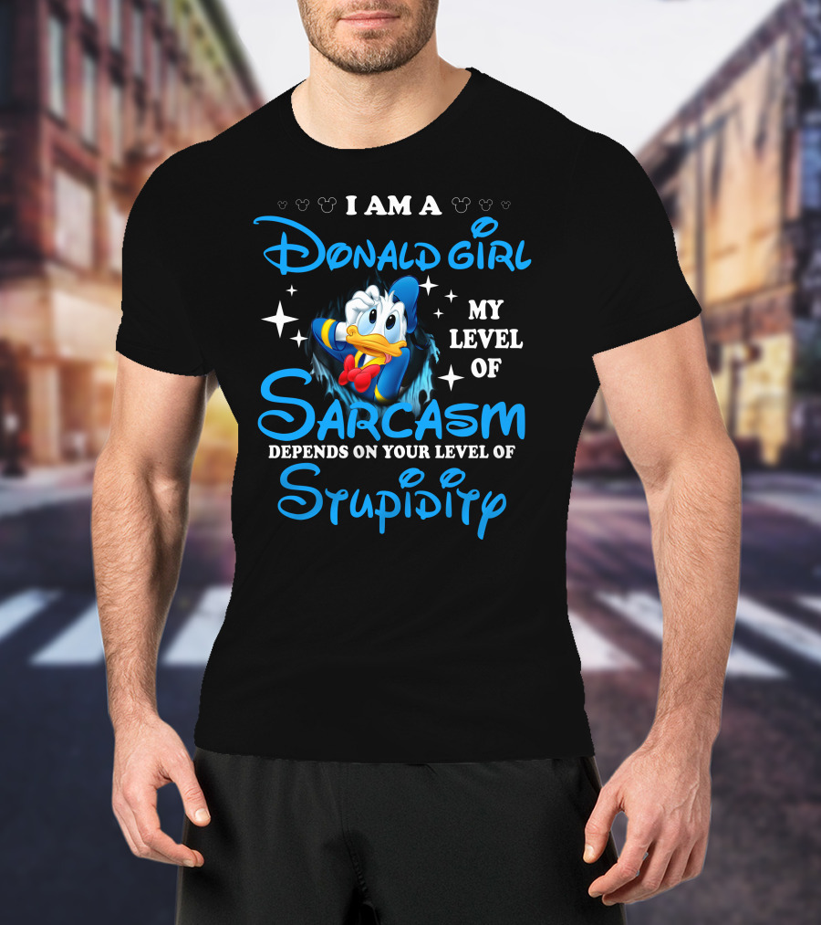 I Am A Donald Girl My Level Of Sarcasm Depends On Your Level Of Stupidity T-Shirt