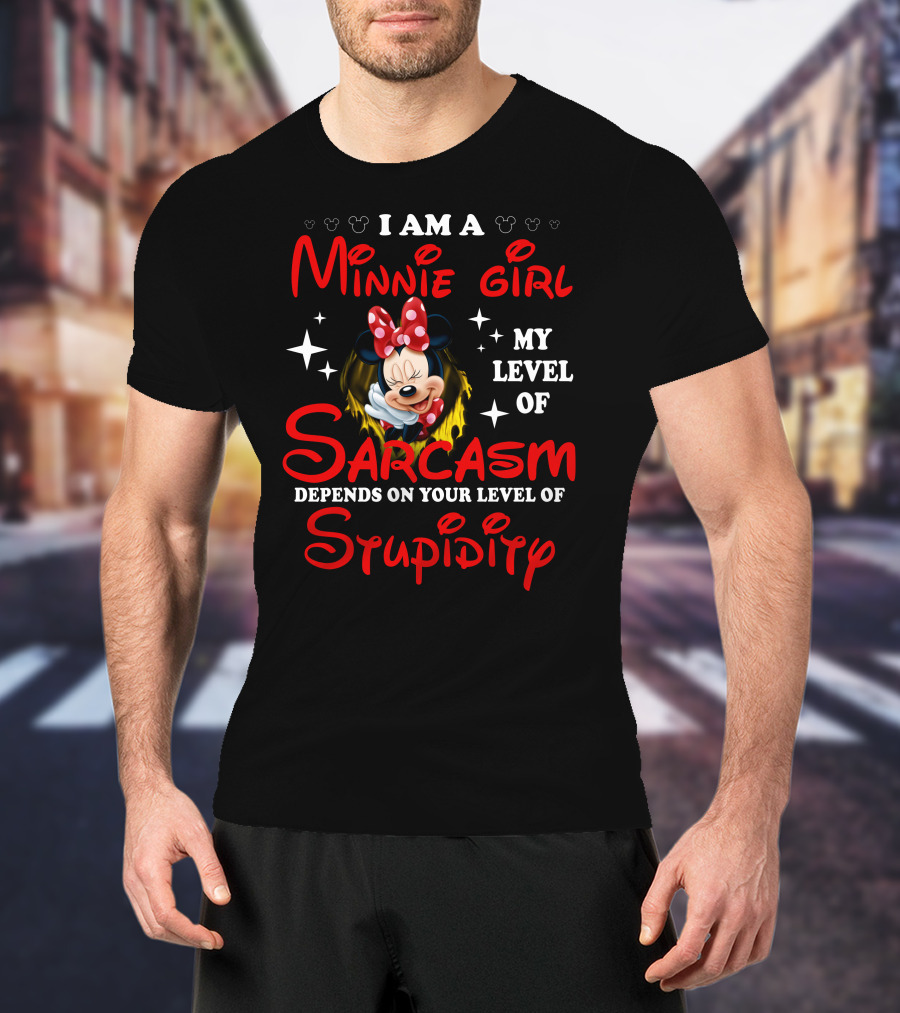 I Am A Minnie Girl My Level Of Sarcasm Depends On Your Level Of Stupidity T-Shirt