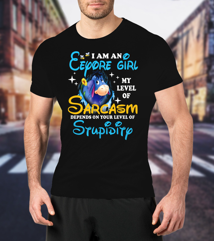 I Am An Eeyore Girl My Level Of Sarcasm Depends On Your Level Of Stupidity T-Shirt