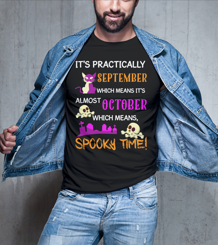 It's Practically September Almost October Spooky Time Halloween 47 T-Shirt