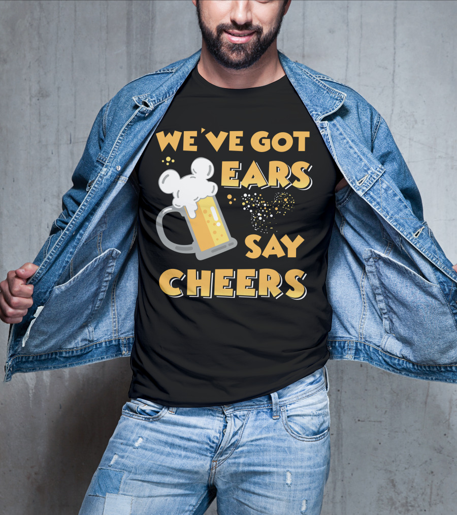 We've Got Ears Say Cheers T-Shirt