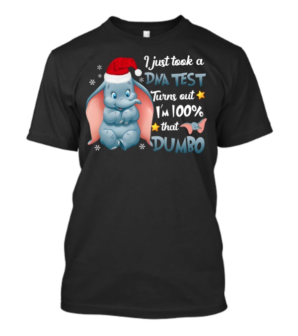 I Just Took A Dna Test Turns Out I'm 100% That Dumbo T-Shirt