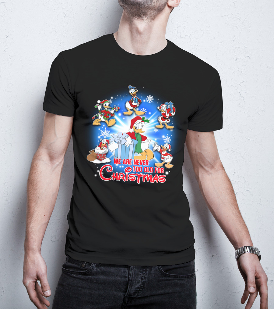 We Are Never Too Old For Christmas Donald Duck Holiday Celebration T-Shirt