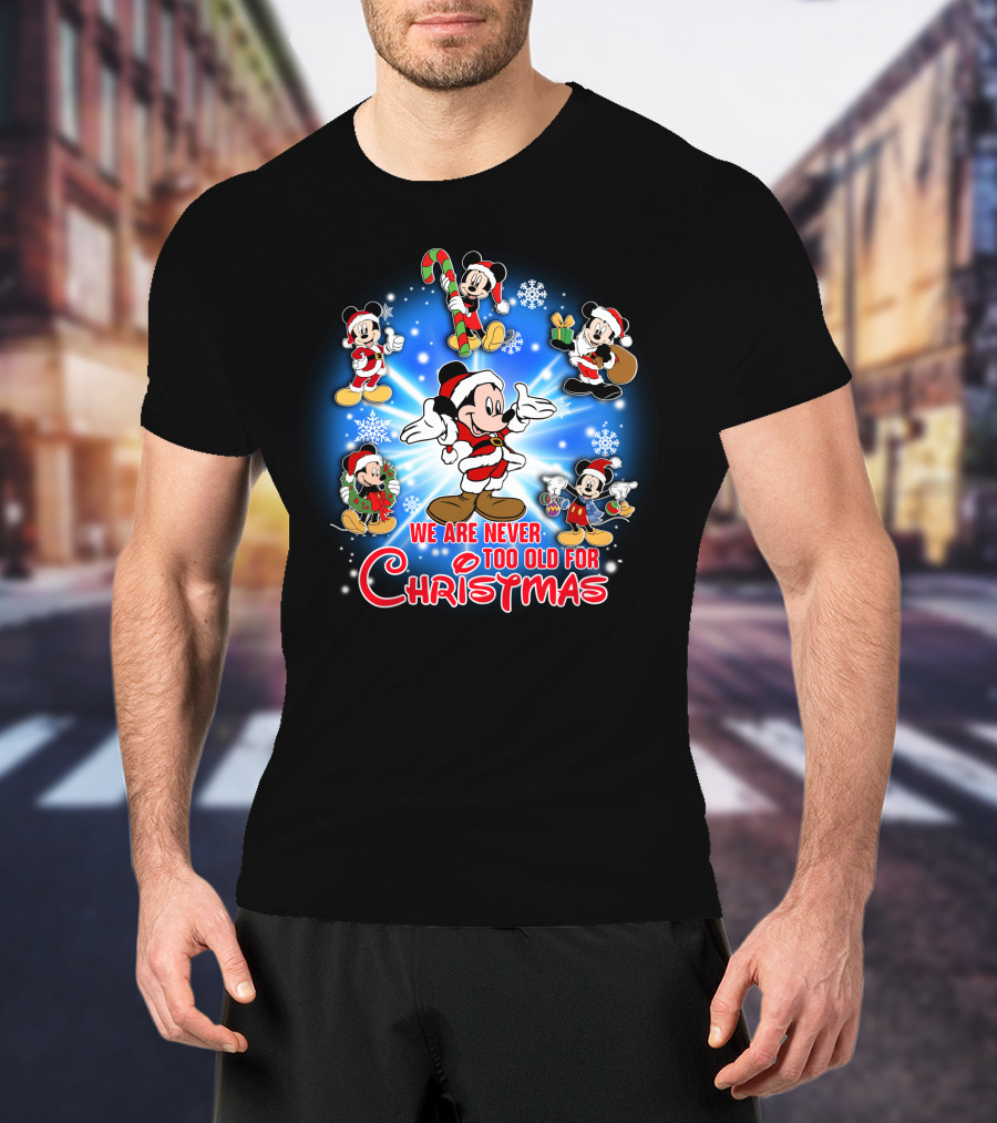 Mickey We Are Never Too Old For Christmas T-Shirt