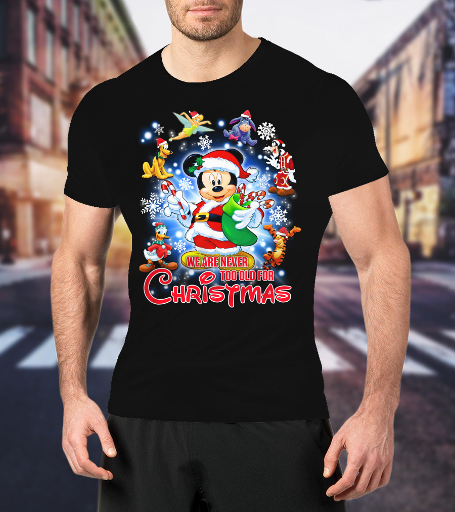 Mickey Mouse Christmas We Are Never Too Old With Disney Characters T-Shirt