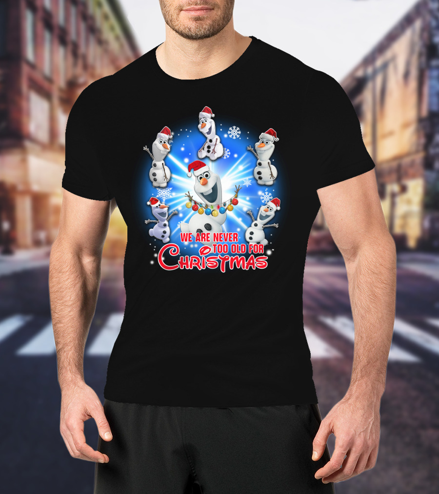 We Are Never Too Old For Christmas Olaf Santa Hat Snowflake T-Shirt