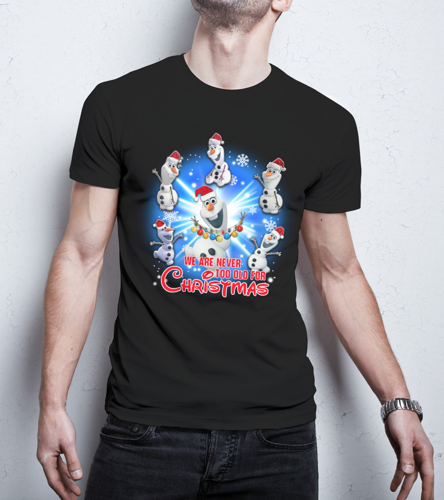 We Are Never Too Old For Christmas Olaf Santa Hat Snowflake T-Shirt