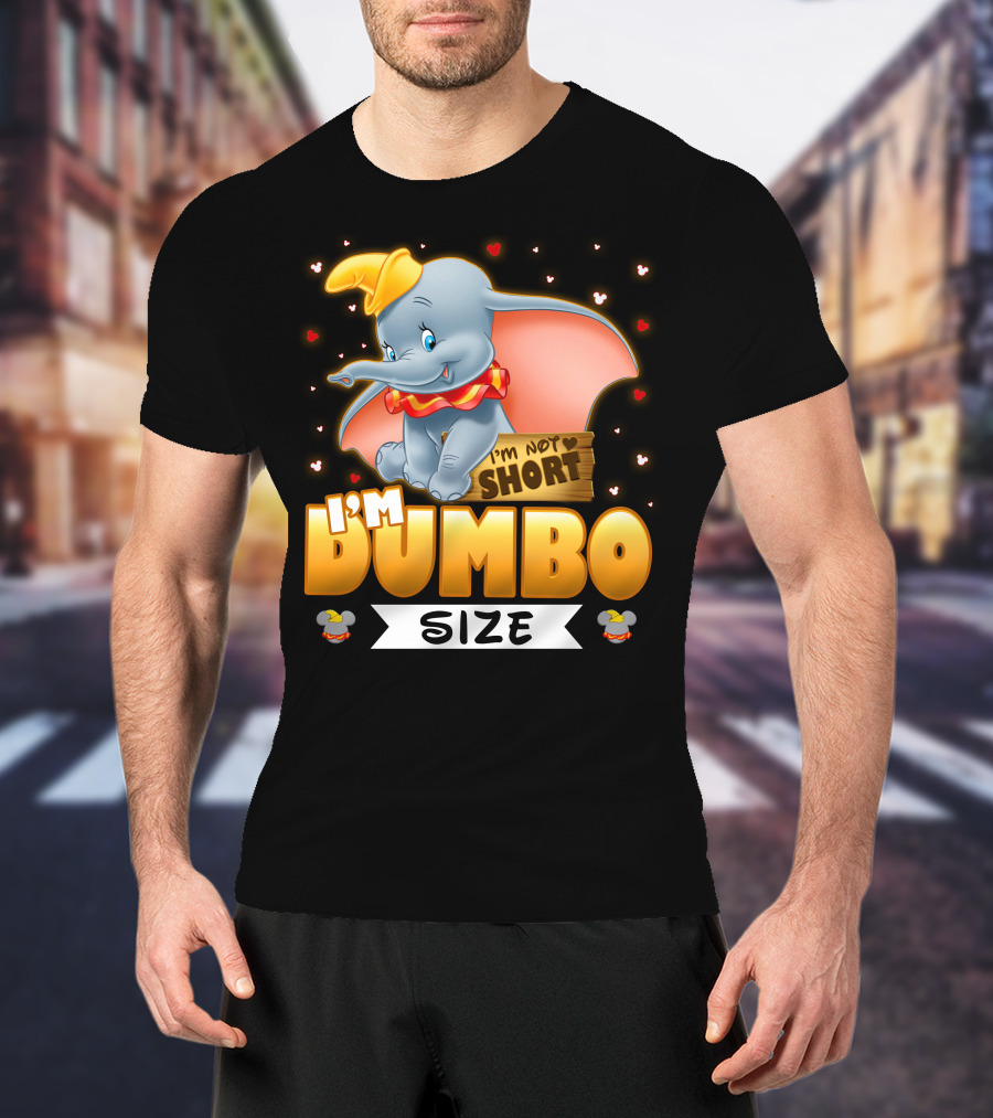 I'm Dumbo Size I'm Not Short T-Shirt