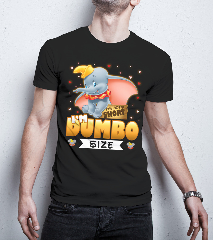 I'm Dumbo Size I'm Not Short T-Shirt