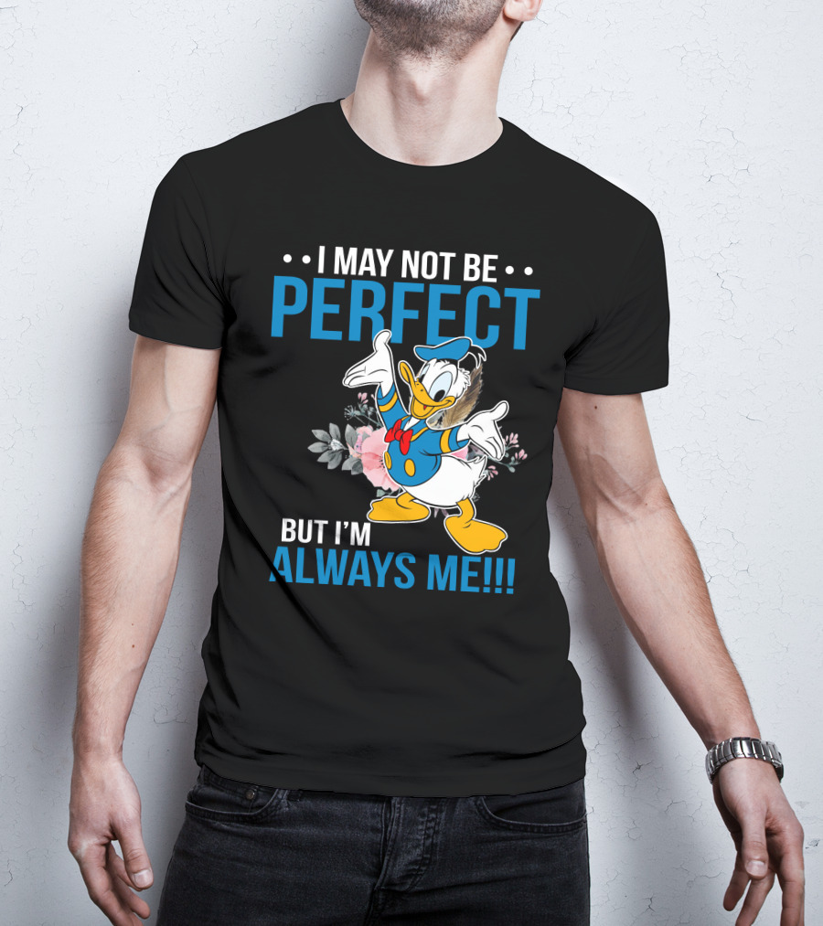 I May Not Be Perfect But I'm Always Me Donald T-Shirt