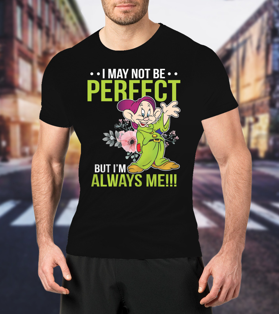 I May Not Be Perfect But I'm Always Me Dopey T-Shirt