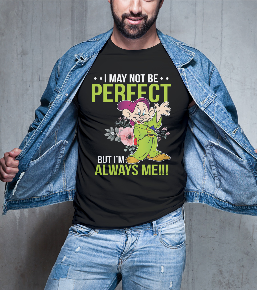 I May Not Be Perfect But I'm Always Me Dopey T-Shirt