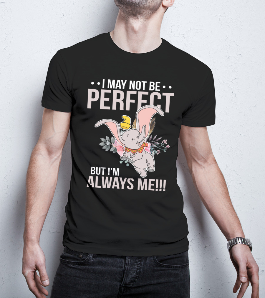 I May Not Be Perfect But I'm Always Me Dumbo T-Shirt
