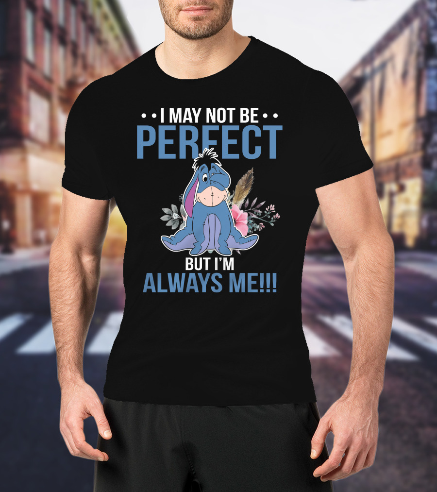 I May Not Be Perfect But I'm Always Me Eeyore Floral T-Shirt