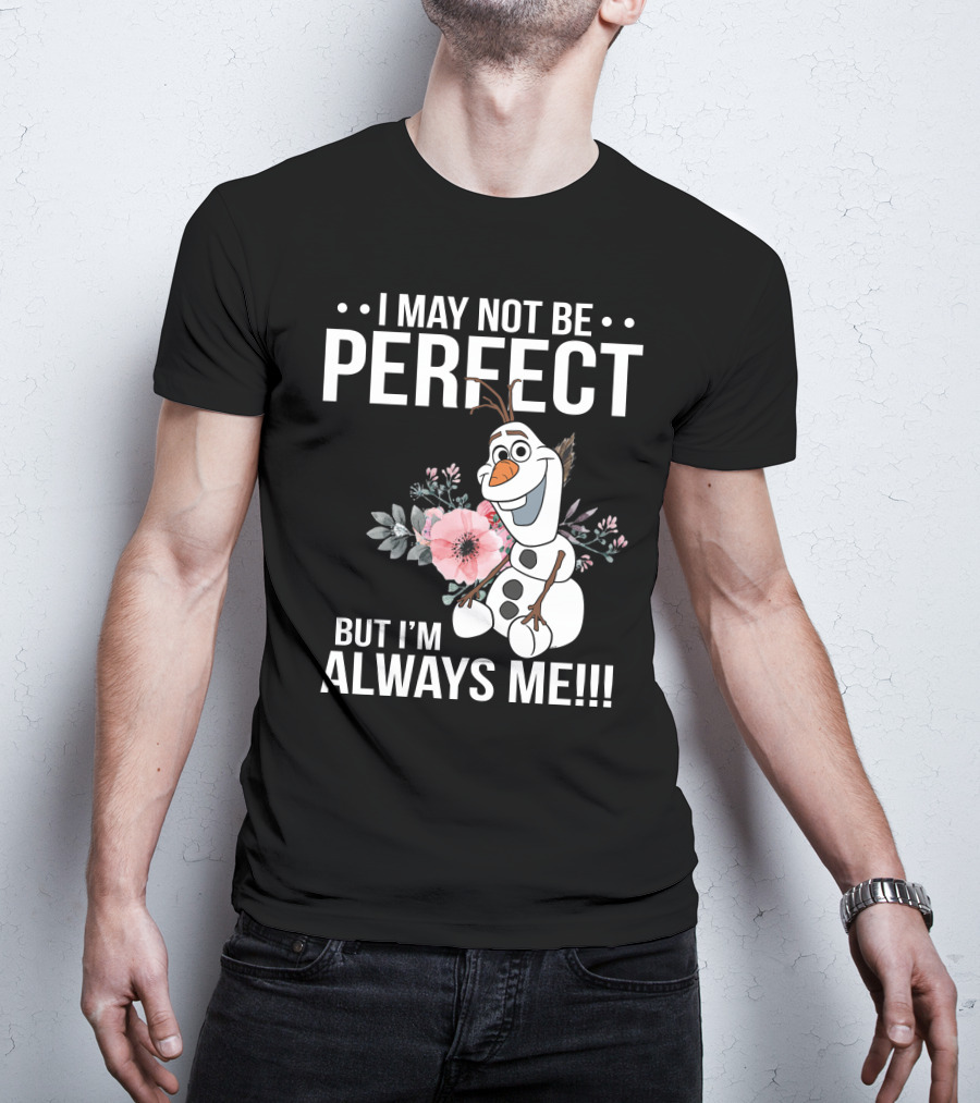 I May Not Be Perfect But I'm Always Me Olaf T-Shirt