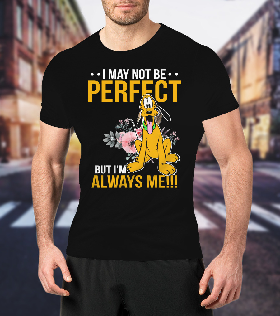 I May Not Be Perfect But I'm Always Me Pluto T-Shirt
