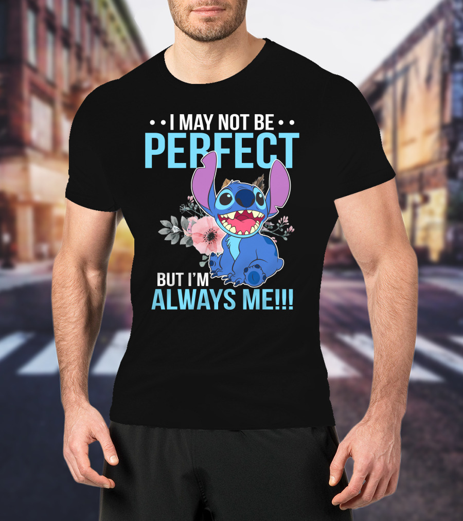 I May Not Be Perfect But I'm Always Me Stitch T-Shirt