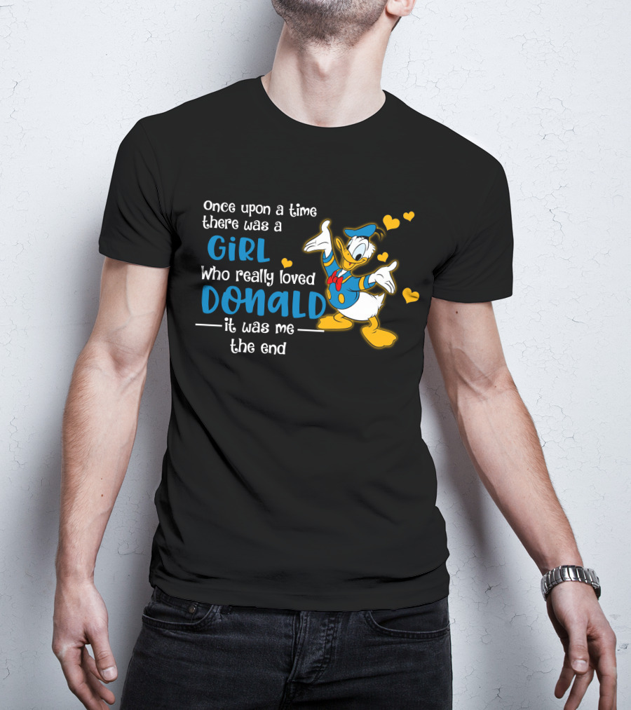Once Upon A Time There Was A Girl Who Really Loved Donald It Was Me The End T-Shirt