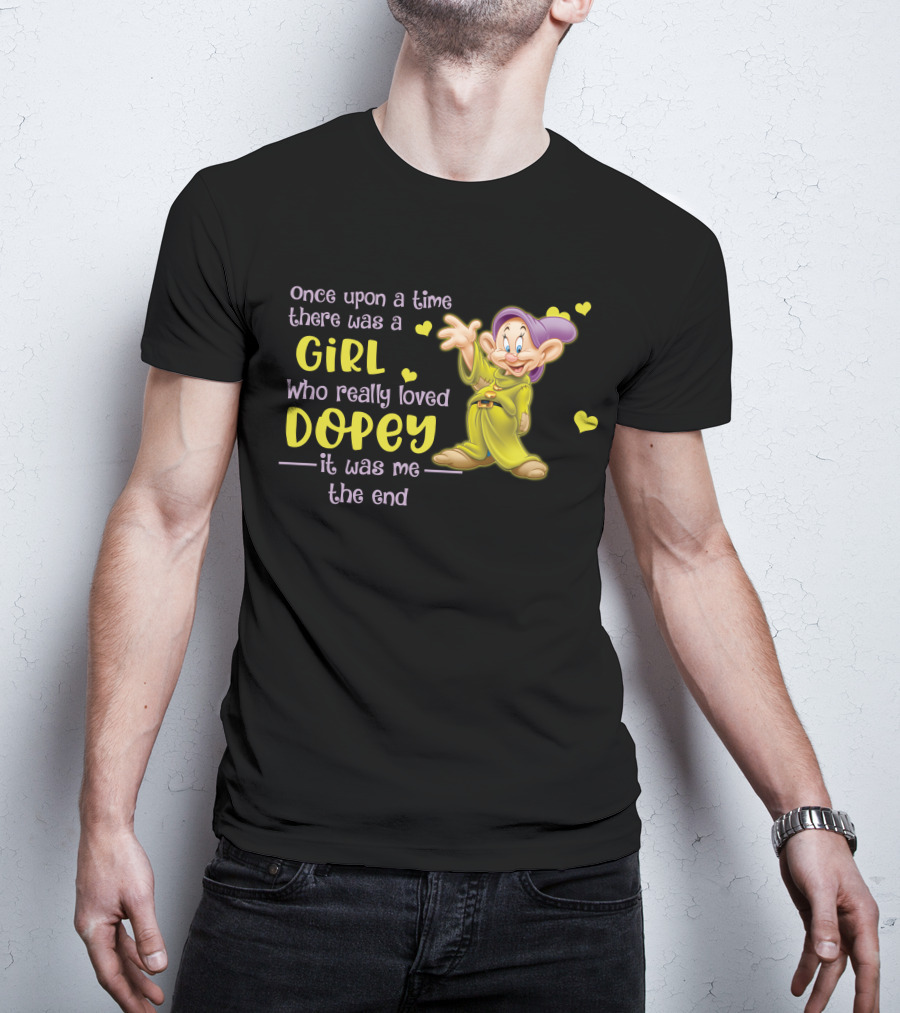 Once Upon A Time There Was A Girl Who Really Loved Dopey It Was Me The End T-Shirt