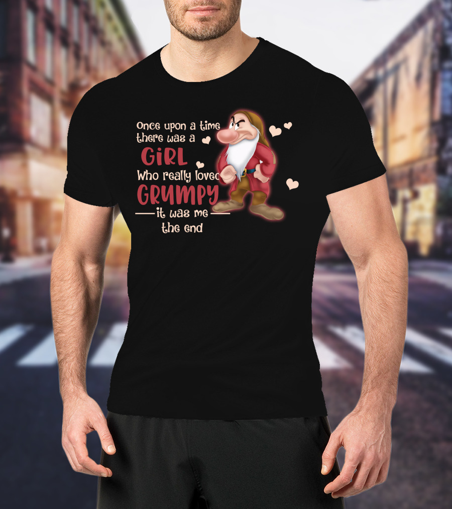 Once Upon A Time There Was A Girl Who Really Loved Grumpy It Was Me The End T-Shirt