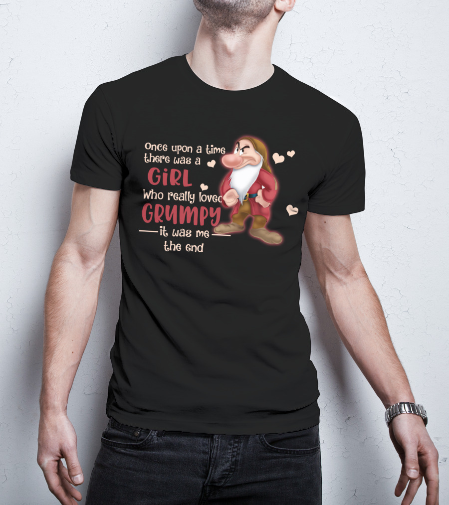 Once Upon A Time There Was A Girl Who Really Loved Grumpy It Was Me The End T-Shirt