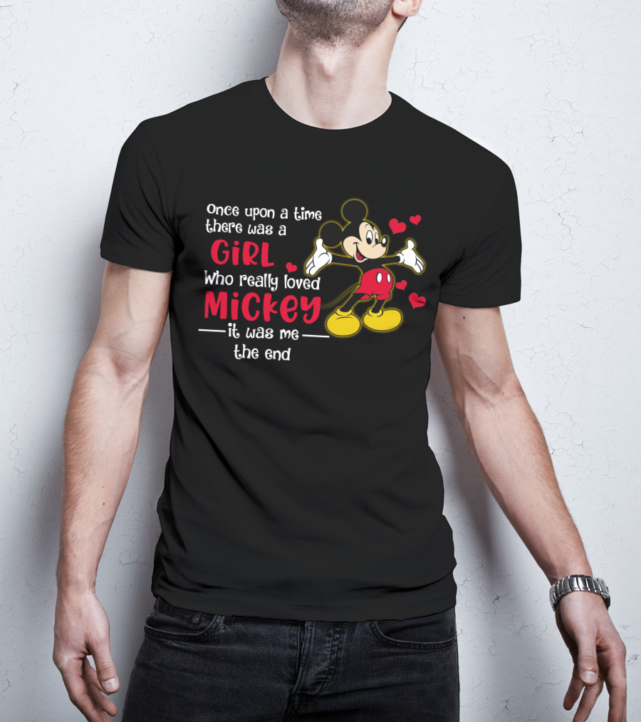 Once Upon A Time There Was A Girl Who Really Loved Mickey It Was Me The End T-Shirt