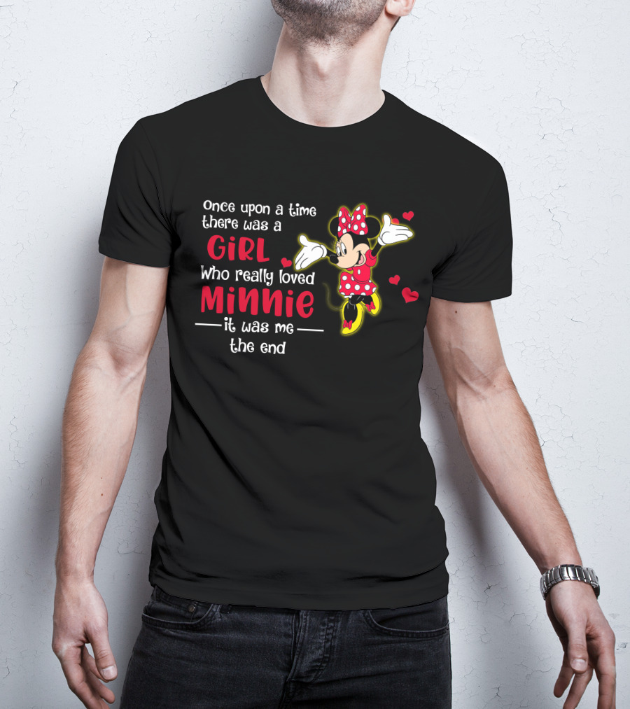 Once Upon A Time There Was A Girl Who Really Loved Minnie It Was Me The End T-Shirt