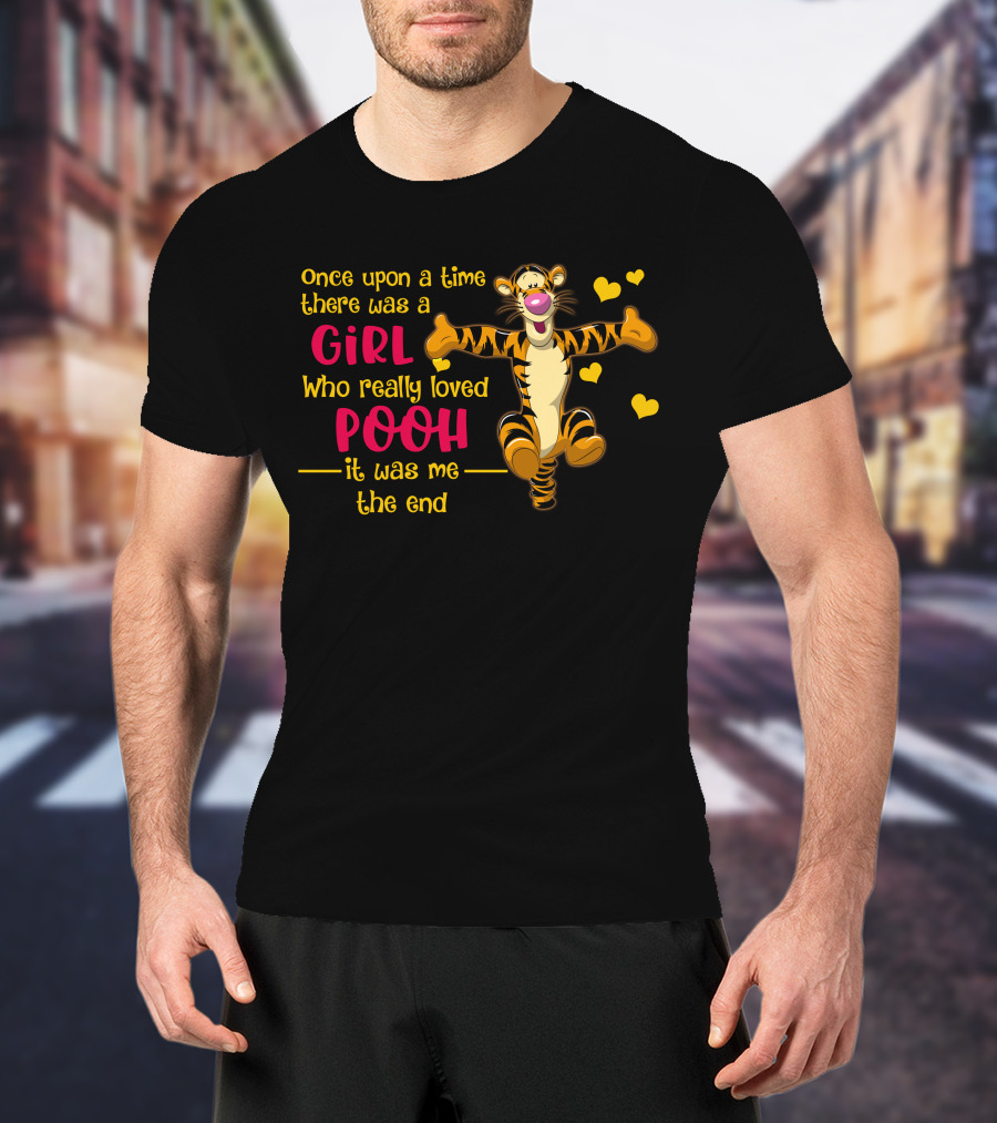 Once Upon A Time There Was A Girl Who Really Loved Pooh It Was Me The End Tigger T-Shirt