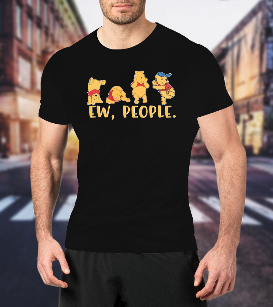 Ew People Pooh Bear Series Of Avoidance Reactions T-Shirt