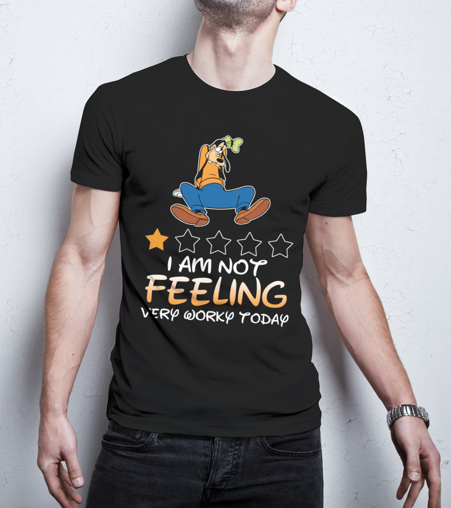 I Am Not Feeling Very Worky Today Goofy One Star Rating T-Shirt