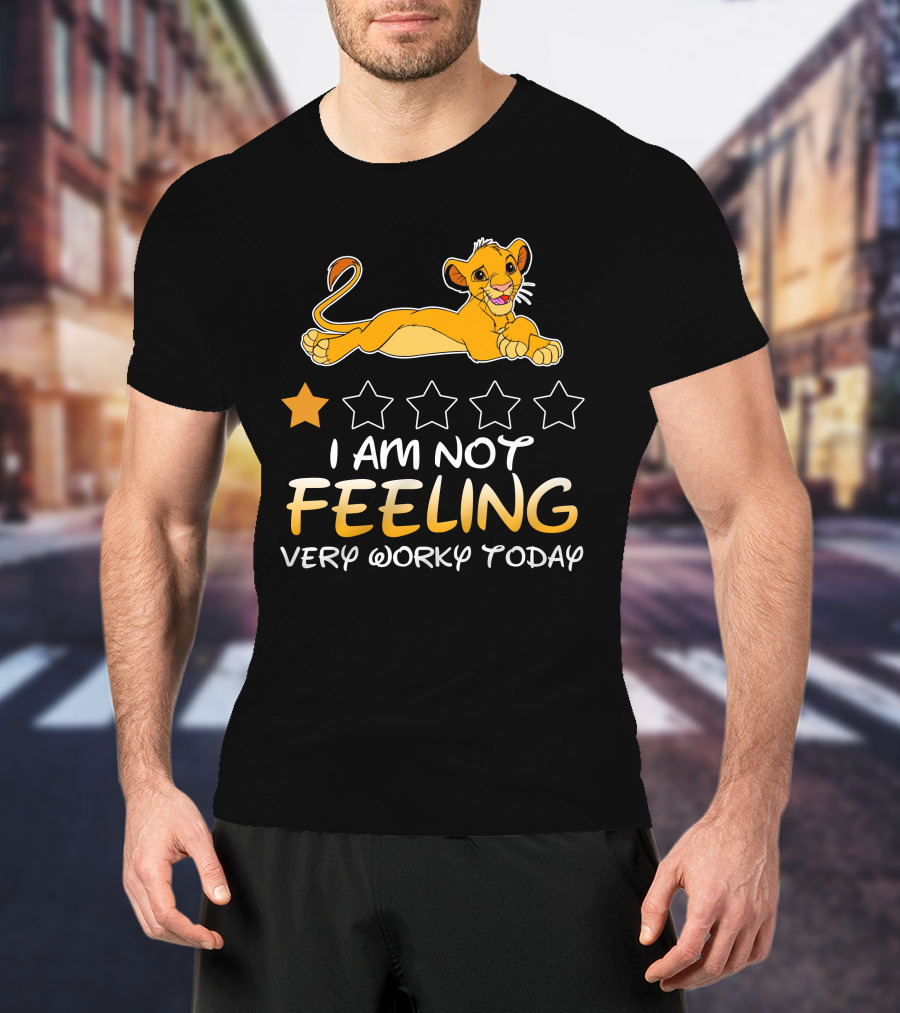 Simba I Am Not Feeling Very Worky Today T-Shirt