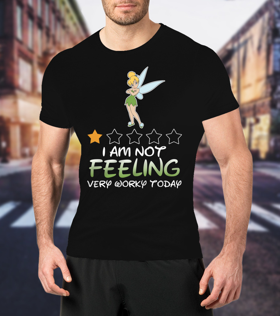 Tinker Bell I Am Not Feeling Very Worky Today One Star Rating T-Shirt
