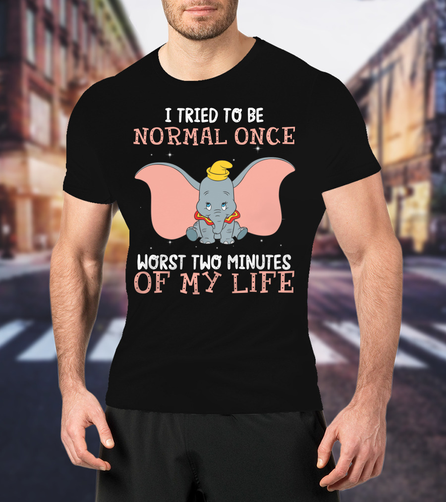 Dumbo I Tried To Be Normal Once Worst Two Minutes Of My Life T-Shirt