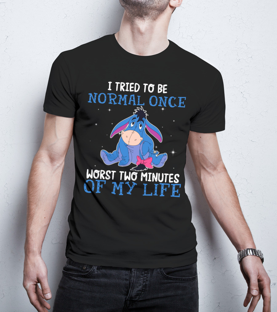 Eeyore I Tried To Be Normal Once Worst Two Minutes Of My Life T-Shirt
