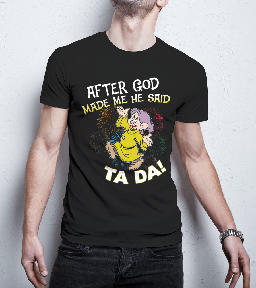 After God Made Me He Said Ta Da Dopey Fireworks T-Shirt