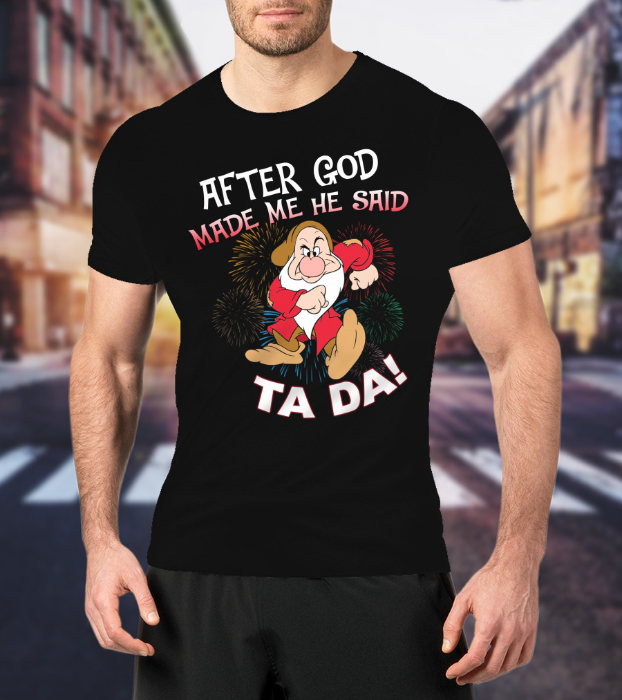 After God Made Me He Said Ta Da! Grumpy Dwarf Fireworks T-Shirt