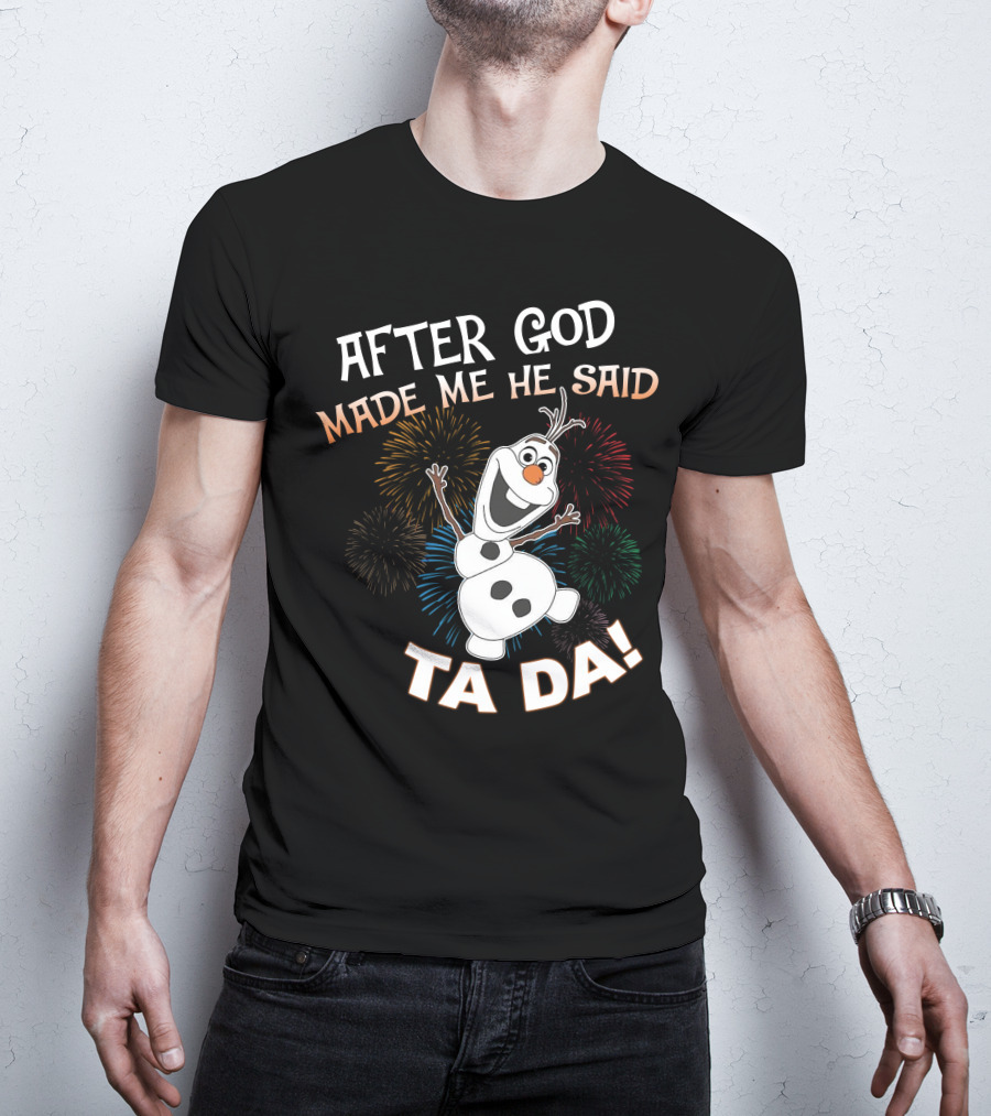 After God Made Me He Said Ta Da Olaf Fireworks T-Shirt