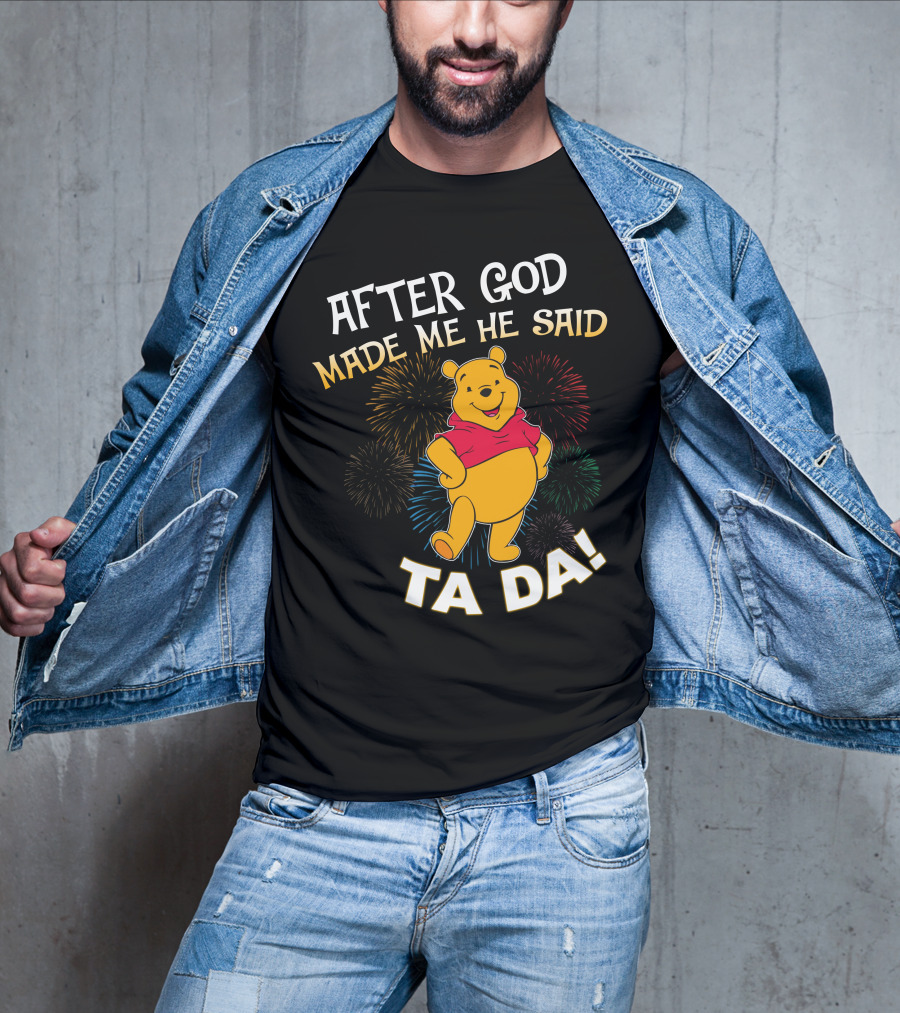 After God Made Me He Said Ta Da! Pooh T-Shirt