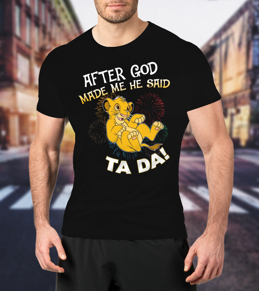 After God Made Me He Said Ta Da Simba T-Shirt