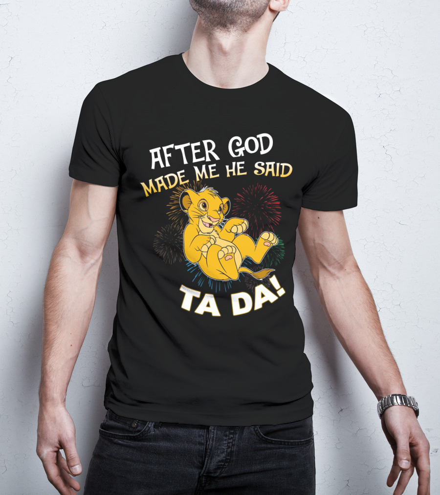 After God Made Me He Said Ta Da Simba T-Shirt