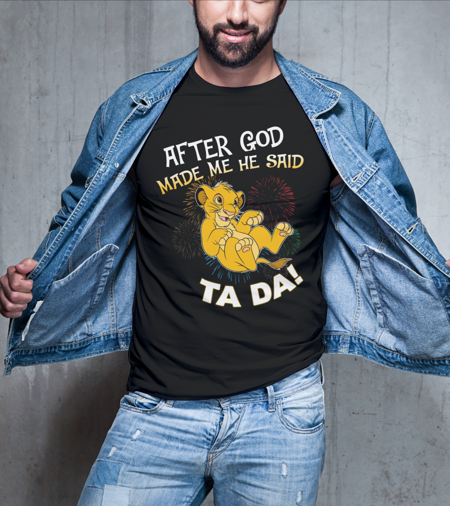 After God Made Me He Said Ta Da Simba T-Shirt