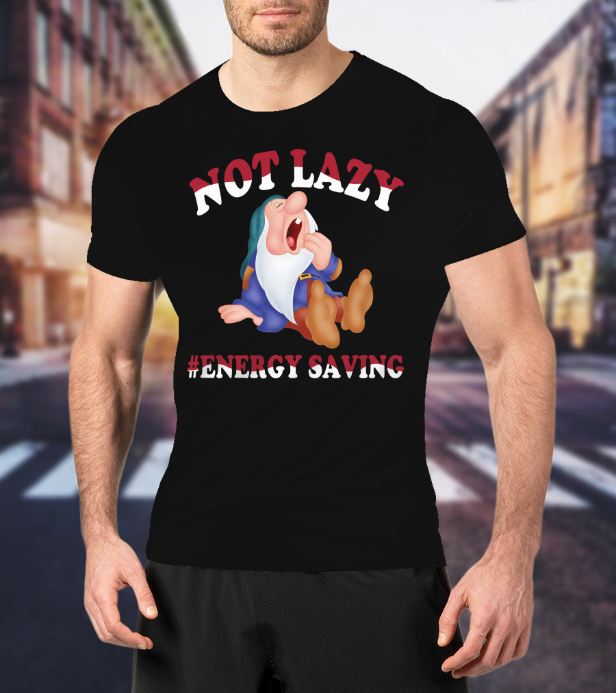Not Lazy #Energy Saving Snow White Grumpy Character T-Shirt
