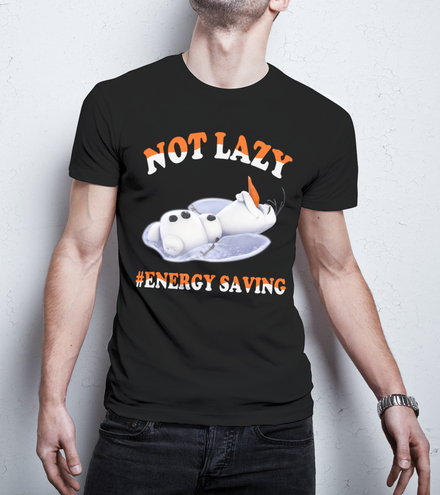 Olaf Not Lazy #Energy Saving T-Shirt