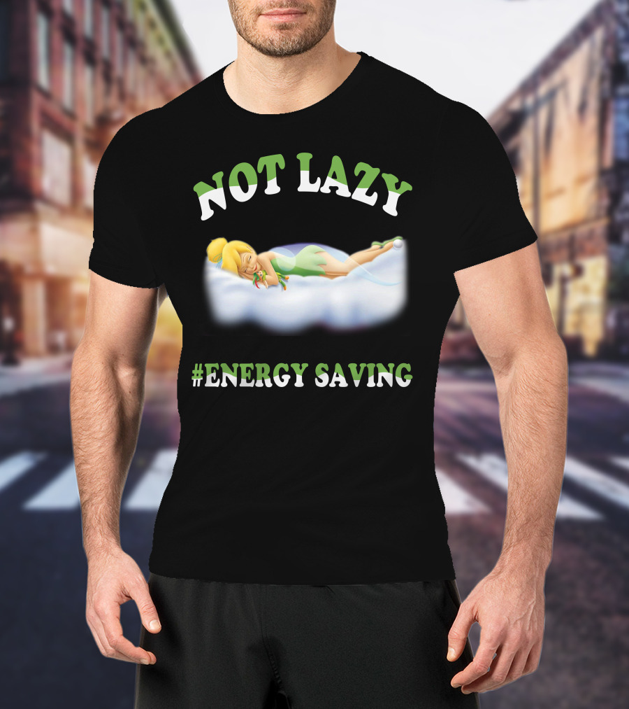 Not Lazy #Energy Saving Tinker Bell T-Shirt