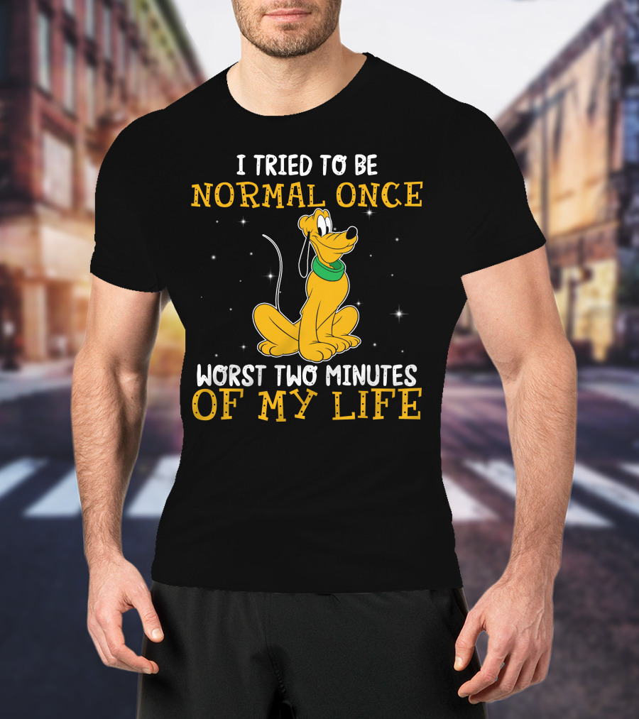 I Tried To Be Normal Once Worst Two Minutes Of My Life Pluto Disney T-Shirt