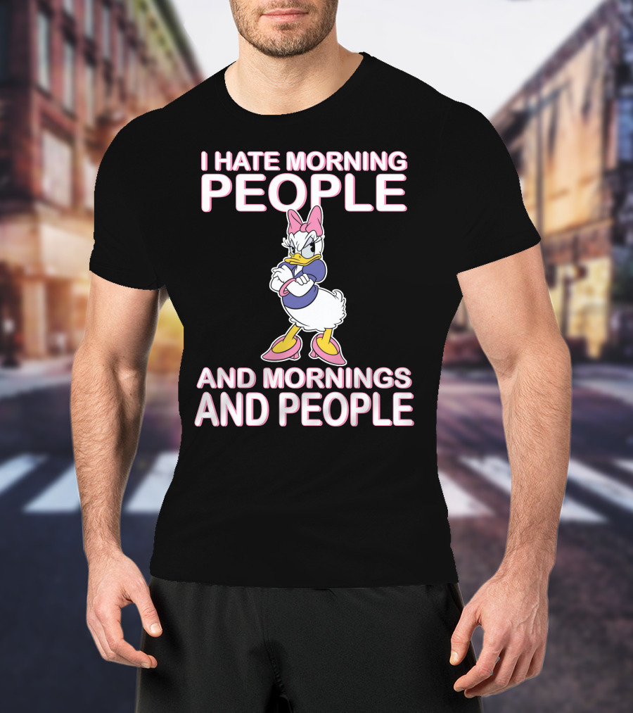 I Hate Morning People And Mornings And People Daisy Duck T-Shirt